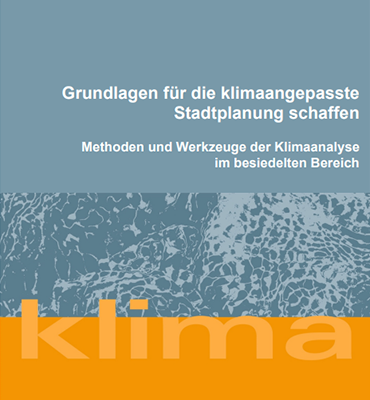 Titelblatt der Broschüre "Grundlagen für die klimaangepasste Stadtplanung schaffen - Methoden und Werkzeuge der Klimaanalyse im besiedelten Bereich "